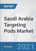 Saudi Arabia Targeting Pods Market: Prospects, Trends Analysis, Market Size and Forecasts up to 2027- Product Image