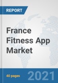 France Fitness App Market: Prospects, Trends Analysis, Market Size and Forecasts up to 2027- Product Image