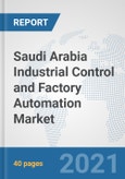 Saudi Arabia Industrial Control and Factory Automation Market: Prospects, Trends Analysis, Market Size and Forecasts up to 2027- Product Image