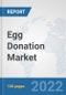 Egg Donation Market: Global Industry Analysis, Trends, Market Size, and Forecasts up to 2028 - Product Thumbnail Image