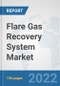 Flare Gas Recovery System Market: Global Industry Analysis, Trends, Market Size, and Forecasts up to 2027 - Product Image
