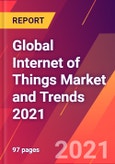 Global Internet of Things Market and Trends 2021- Product Image