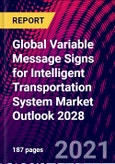 Global Variable Message Signs for Intelligent Transportation System Market Outlook 2028- Product Image