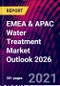 EMEA & APAC Water Treatment Market Outlook 2026 - Product Thumbnail Image