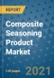 Composite Seasoning Product Market Outlook to 2028- Market Trends, Growth, Companies, Industry Strategies, and Post COVID Opportunity Analysis, 2018- 2028 - Product Image