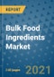 Bulk Food Ingredients Market Outlook to 2028- Market Trends, Growth, Companies, Industry Strategies, and Post COVID Opportunity Analysis, 2018- 2028 - Product Image