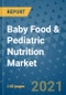 Baby Food & Pediatric Nutrition Market Outlook to 2028- Market Trends, Growth, Companies, Industry Strategies, and Post COVID Opportunity Analysis, 2018- 2028 - Product Thumbnail Image