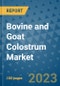Bovine and Goat Colostrum Market Outlook and Growth Forecast 2023-2030: Emerging Trends and Opportunities, Global Market Share Analysis, Industry Size, Segmentation, Post-Covid Insights, Driving Factors, Statistics, Companies, and Country Landscape - Product Image