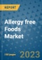 Allergy Free Foods Market Outlook and Growth Forecast 2023-2030: Emerging Trends and Opportunities, Global Market Share Analysis, Industry Size, Segmentation, Post-Covid Insights, Driving Factors, Statistics, Companies, and Country Landscape - Product Image