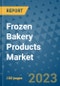 Frozen Bakery Products Market Outlook and Growth Forecast 2023-2030: Emerging Trends and Opportunities, Global Market Share Analysis, Industry Size, Segmentation, Post-Covid Insights, Driving Factors, Statistics, Companies, and Country Landscape - Product Image
