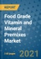 Food Grade Vitamin and Mineral Premixes Market Outlook to 2028- Market Trends, Growth, Companies, Industry Strategies, and Post COVID Opportunity Analysis, 2018- 2028 - Product Image