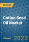 Cotton Seed Oil Market Outlook to 2028- Market Trends, Growth, Companies, Industry Strategies, and Post COVID Opportunity Analysis, 2018- 2028 - Product Image