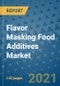 Flavor Masking Food Additives Market Outlook to 2028- Market Trends, Growth, Companies, Industry Strategies, and Post COVID Opportunity Analysis, 2018- 2028 - Product Image
