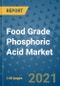 Food Grade Phosphoric Acid Market Outlook to 2028- Market Trends, Growth, Companies, Industry Strategies, and Post COVID Opportunity Analysis, 2018- 2028 - Product Image