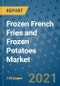Frozen French Fries and Frozen Potatoes Market Outlook to 2028- Market Trends, Growth, Companies, Industry Strategies, and Post COVID Opportunity Analysis, 2018- 2028 - Product Image