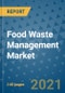 Food Waste Management Market Outlook to 2028- Market Trends, Growth, Companies, Industry Strategies, and Post COVID Opportunity Analysis, 2018- 2028 - Product Image