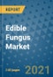 Edible Fungus Market Outlook to 2028- Market Trends, Growth, Companies, Industry Strategies, and Post COVID Opportunity Analysis, 2018- 2028 - Product Image