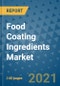 Food Coating Ingredients Market Outlook to 2028- Market Trends, Growth, Companies, Industry Strategies, and Post COVID Opportunity Analysis, 2018- 2028 - Product Image