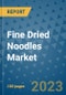 Fine Dried Noodles Market Outlook to 2028- Market Trends, Growth, Companies, Industry Strategies, and Post COVID Opportunity Analysis, 2018- 2028 - Product Image