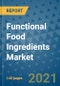 Functional Food Ingredients Market Outlook to 2028- Market Trends, Growth, Companies, Industry Strategies, and Post COVID Opportunity Analysis, 2018- 2028 - Product Image