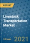 Livestock Transportation Market Outlook to 2028- Market Trends, Growth, Companies, Industry Strategies, and Post COVID Opportunity Analysis, 2018- 2028 - Product Image