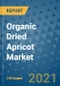 Organic Dried Apricot Market Outlook to 2028- Market Trends, Growth, Companies, Industry Strategies, and Post COVID Opportunity Analysis, 2018- 2028 - Product Image