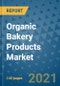 Organic Bakery Products Market Outlook to 2028- Market Trends, Growth, Companies, Industry Strategies, and Post COVID Opportunity Analysis, 2018- 2028 - Product Image