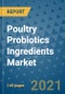 Poultry Probiotics Ingredients Market Outlook to 2028- Market Trends, Growth, Companies, Industry Strategies, and Post COVID Opportunity Analysis, 2018- 2028 - Product Image