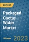 Packaged Cactus Water Market Outlook to 2028- Market Trends, Growth, Companies, Industry Strategies, and Post COVID Opportunity Analysis, 2018- 2028 - Product Image
