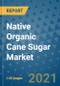 Native Organic Cane Sugar Market Outlook to 2028- Market Trends, Growth, Companies, Industry Strategies, and Post COVID Opportunity Analysis, 2018- 2028 - Product Image