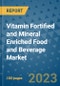 Vitamin Fortified and Mineral Enriched Food and Beverage Market Outlook to 2028- Market Trends, Growth, Companies, Industry Strategies, and Post COVID Opportunity Analysis, 2018- 2028 - Product Image