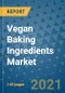 Vegan Baking Ingredients Market Outlook to 2028- Market Trends, Growth, Companies, Industry Strategies, and Post COVID Opportunity Analysis, 2018- 2028 - Product Image