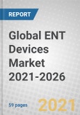 Global ENT Devices Market 2021-2026- Product Image