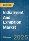 India Event And Exhibition - Market Share Analysis, Industry Trends & Statistics, Growth Forecasts (2025 - 2030) - Product Thumbnail Image