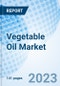 Vegetable Oil Market: Global Market Size, Forecast, Insights, and Competitive Landscape - Product Image