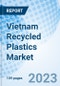 Vietnam Recycled Plastics Market: Market Size, Forecast, Insights, and Competitive Landscape - Product Image