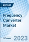 Frequency Converter Market: Global Market Size, Forecast, Insights, and Competitive Landscape - Product Image