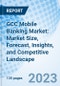 GCC Mobile Banking Market: Market Size, Forecast, Insights, and Competitive Landscape - Product Image