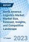 North America Logistics Market: Market Size, Forecast, Insights, and Competitive Landscape - Product Image