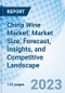 China Wine Market: Market Size, Forecast, Insights, and Competitive Landscape - Product Image