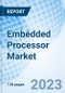 Embedded Processor Market: Global Market Size, Forecast, Insights, Segmentation, and Competitive Landscape with Impact of COVID-19 & Russia-Ukraine War - Product Image