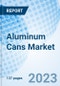 Aluminum Cans Market: Global Market Size, Forecast, Insights, and Competitive Landscape - Product Image