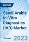 Saudi Arabia In-Vitro Diagnostics (IVD) Market: Market Size, Forecast, Insights, and Competitive Landscape - Product Image