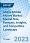 Ghana Mobile Money Market: Market Size, Forecast, Insights, and Competitive Landscape - Product Thumbnail Image