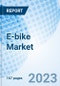 E-bike Market: Global Market Size, Forecast, Insights, and Competitive Landscape - Product Image