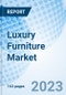 Luxury Furniture Market: Global Market Size, Forecast, Insights, and Competitive Landscape - Product Image
