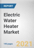 Electric Water Heater Market by Product Type, Capacity and End User: Global Opportunity Analysis and Industry Forecast, 2021-2030- Product Image