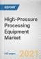 High-Pressure Processing Equipment Market by Orientation Type, Application, Vessel Volume and End User: Global Opportunity Analysis and Industry Forecast, 2021-2030 - Product Thumbnail Image
