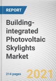 Building-integrated Photovoltaic Skylights Market by Type, Application and Construction: Global Opportunity Analysis and Industry Forecast, 2021-2030- Product Image