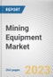 Mining Equipment Market by Type, Application and Solution: Global Opportunity Analysis and Industry Forecast, 2021-2030 - Product Image